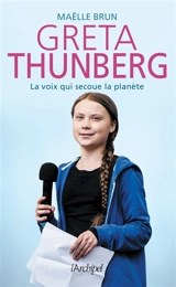 Greta Thunberg : la voix qui secoue la planète - Maëlle Brun