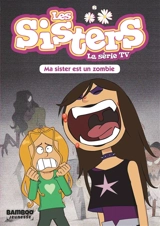 Les sisters : la série TV. Vol. 9. Ma sister est un zombie - François Vodarzac