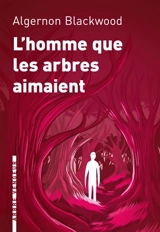 L'homme que les arbres aimaient - Algernon Blackwood