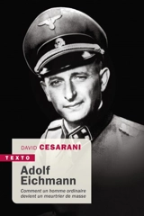 Adolf Eichmann : comment un homme ordinaire devient un meurtrier de masse - David Cesarani