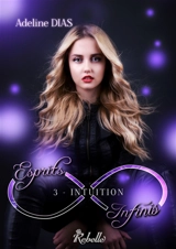 Esprits infinis. Vol. 3. Intuition - Adeline Dias
