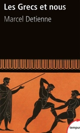 Les Grecs et nous : une anthropologie comparée de la Grèce ancienne - Marcel Detienne