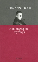 Autobiographie psychique. Autobiographie comme programme de travail - Hermann Broch
