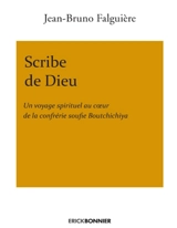 Scribe de Dieu : un voyage spirituel au coeur de la confrérie soufie Boutchichiya - Jean-Bruno Falguière