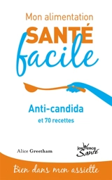 Anti-candida : et 70 recettes - Alice Greetham