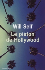 Le piéton de Hollywood : souvenirs d'avant la chute - Will Self