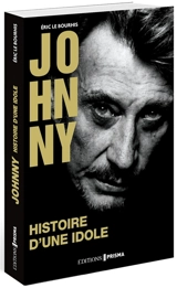 Johnny : histoire d'une idole - Eric Le Bourhis