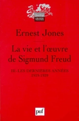 La vie et l'oeuvre de Sigmund Freud. Vol. 3. Les dernières années, 1919-1939 - Ernest Jones