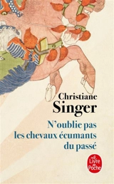 N'oublie pas les chevaux écumants du passé - Christiane Singer