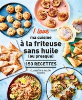 I love ma cuisine à la friteuse sans huile (ou presque) - Elisabeth Guedes