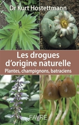 Les drogues d'origine naturelle : plantes, champignons, batraciens - Kurt Hostettmann
