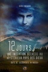 Découverte au Bucegi. Vol. 4. 12 jours : une initiation secrète au mystérieux pays des dieux - Radu Cinamar