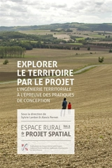 Espace rural et projet spatial. Vol. 5. Explorer le territoire par le projet : l'ingénierie territoriale à l'épreuve des pratiques de conception
