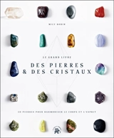 Le grand livre des pierres & des cristaux : 50 pierres pour harmoniser le corps et l'esprit - Mily Robin
