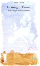 Le voyage d'Erasme : si l'Europe m'était contée - Franck Gouéry