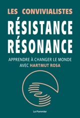 Résistance, résonance : apprendre à changer le monde avec Hartmut Rosa - Les Convivialistes (Paris)