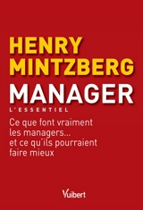 Manager : l'essentiel : ce que font vraiment les managers... et ce qu'ils pourraient faire mieux - Henry Mintzberg