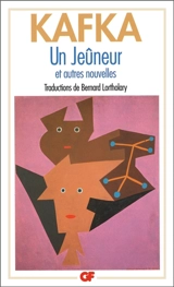 Le Jeûneur : et autres nouvelles - Franz Kafka