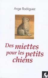 Des miettes pour les petits chiens - Ange Rodriguez