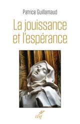 La jouissance et l'espérance : essai sur le bonheur et la renonciation - Patrice Guillamaud