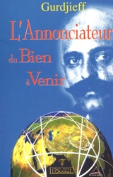 L'annonciateur du bien à venir : premier appel à l'humanité contemporaine - Georges Gurdjieff