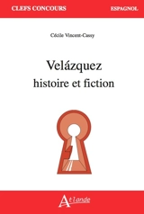 Velazquez : histoire et fiction - Cécile Vincent-Cassy