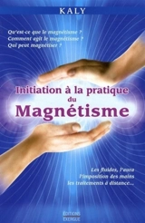 Initiation à la pratique du magnétisme - Kaly