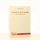 La lumière de la finalité : entre intelligence et foi - Jean d' Alançon