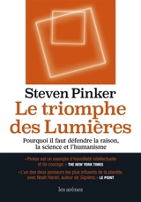 Le triomphe des Lumières : pourquoi il faut défendre la raison, la science et l'humanisme - Steven Pinker