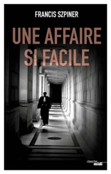 Une affaire si facile - Francis Szpiner