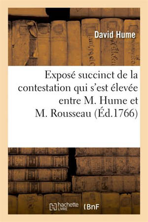 Exposé succinct de la contestation qui s'est élevée entre M. Hume et M. Rousseau : avec les pièces justificatives - David Hume
