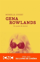 Gena Rowlands : on aurait dû dormir - Murielle Joudet