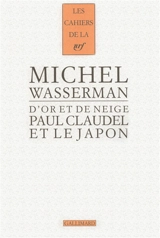 D'or et de neige : Paul Claudel et le Japon - Michel Wasserman