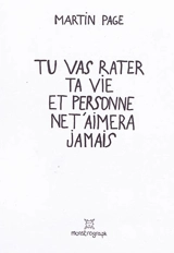 Tu vas rater ta vie et personne ne t'aimera jamais - Martin Page