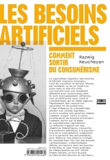 Les besoins artificiels : comment sortir du consumérisme - Razmig Keucheyan