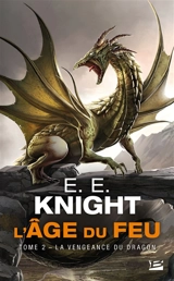 L'âge du feu. Vol. 2. La vengeance du dragon - E.E. Knight