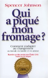 Qui a piqué mon fromage ? : comment s'adapter au changement, au travail, en famille et en amour - Spencer Johnson