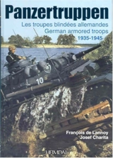 Panzertruppen : les troupes blindées allemandes : 1935-1945. German armored troops - François de Lannoy