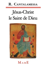 Jésus-Christ, le saint de Dieu - Raniero Cantalamessa