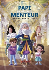 Papi est un super menteur. Vol. 1. Le super copain de Louis XIV - Grégory Nicolas