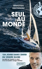 Seul au monde : 124 jours dans l'enfer du Vendée Globe - Sébastien Destremau