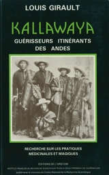 Kallawaya, guérisseurs itinérants des Andes : recherches sur les pratiques médicinales et magiques - Louis Girault