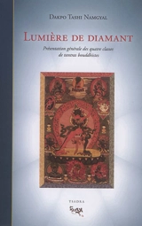 Lumière de diamant : présentation générale des quatre classes de tantras bouddhistes : les lumineux rayons du joyau, excellent exposé qui résume les points généraux du véhicule adamantin, le mantra secret - Dagpo Tachi Namgyal