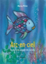 Arc-en-ciel, le plus beau poisson des océans - Marcus Pfister