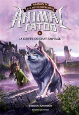 Animal tatoo : saison 2, les bêtes suprêmes. Vol. 6. La griffe du chat sauvage - Varian Johnson