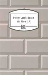 Ma ligne 13 : récit - Pierre-Louis Basse