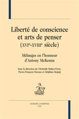 Liberté de conscience et arts de penser (XVIe-XVIIIe siècle) : mélanges en l'honneur d'Antony McKenna