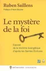 Le mystère de la foi : exposé de la doctrine évangélique d'après les Saintes Ecritures - Ruben Saillens