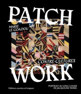 Patchwork : contre-cultures : portrait au long cours de Jacqueline Morel - Marie Le Goaziou