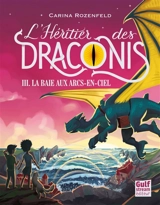 L'héritier des Draconis. Vol. 3. La baie aux arcs-en-ciel - Carina Rozenfeld